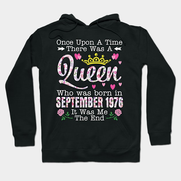 Once Upon A Time There Was A Queen Who Was Born In September 1976 Birthday 44 Years Old It Was Me Hoodie by dangbig165